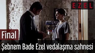 Ezel 71.Bölüm Final Şebnem Bade Ezel Vedalaşma Sahnesi