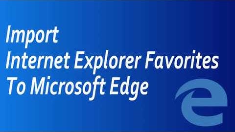 How to Import internet Explorer Favorite To MS Edge