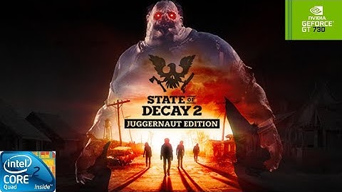 State of Decay 2 | GT730 2GB DDR3 | Core 2 Quad Q9400 | 8GB RAM DDR2