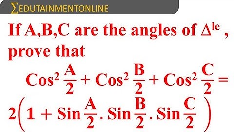 Prove that cos²A/2 + cos²B/2 + cos²C/2 = 2 (1 + sinA/2 sinB/2 sinC/2) | EDUTAINMENT ONLINE