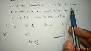 The moment of inertia of a thin uniform rod of mass M and length L | Class 12 Physics | Doubtnut