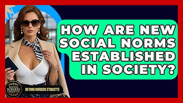 How Are New Social Norms Established in Society? | Beyond Borders Etiquette
