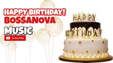 HAPPY BIRTHDAY SONG || Bossanova Version