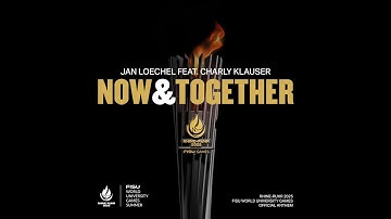 Jan Loechel x Charly Klauser - NOW & TOGETHER (Official Anthem | FISU World University Games 2025)