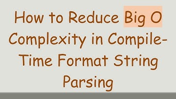 How to Reduce Big O Complexity in Compile-Time Format String Parsing