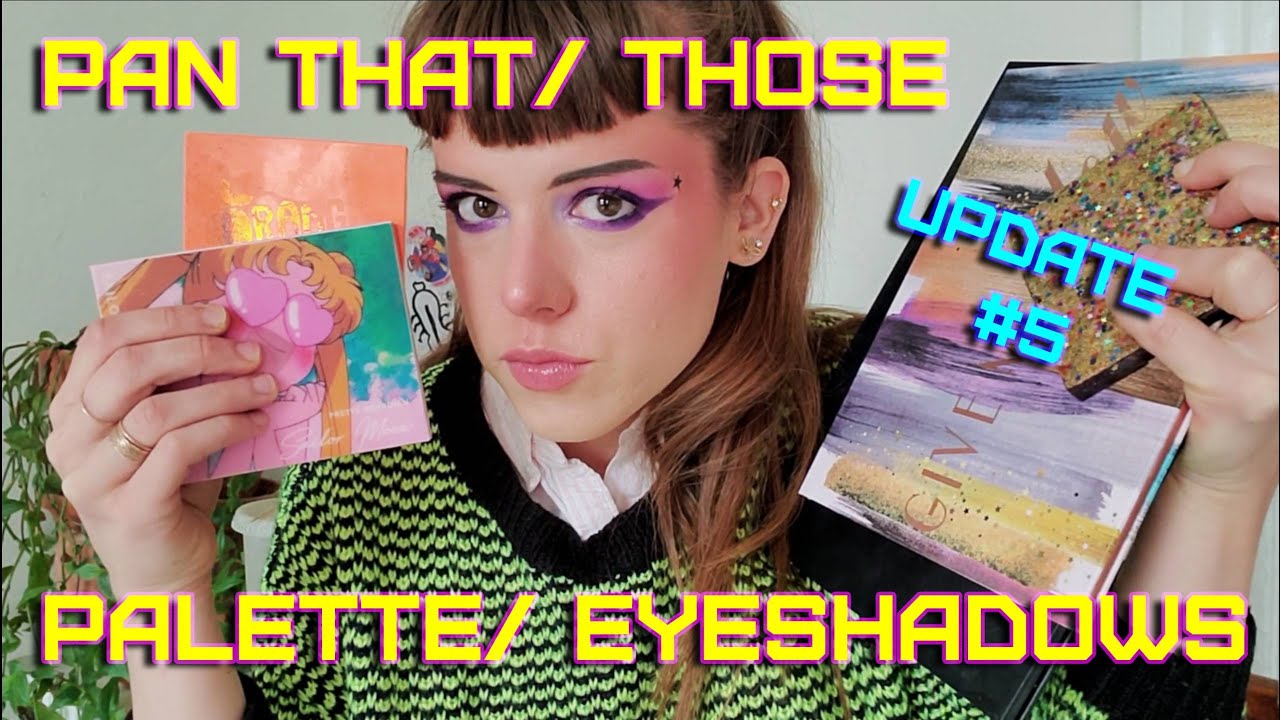 PAN THAT/THOSE PALETTE/EYESHADOWS 2021: Update #5