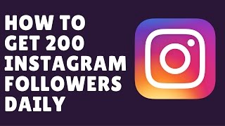 how to get 200 instagram followers daily