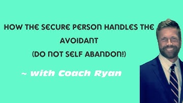 How the SECURE person handles the AVOIDANT (don’t self abandon!)
