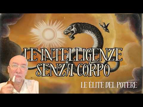Video Le INTELLIGENZE SENZA CORPO: le ÈLITE del potere il commercio invisibile fra l'Umano e il NON-Umano