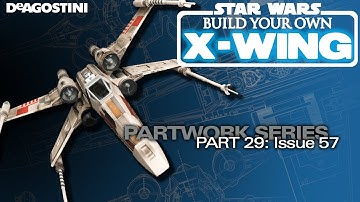 DeAgostini Modelspace Build Your Own X-Wing Ep. 29: Issue 57