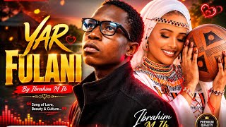 🔥 Ibrahim M Ib – YAR FULANI (Official Audio) | Latest Hausa Music Song 2026 #tak