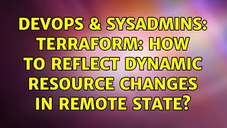 DevOps & SysAdmins: Terraform: How to reflect dynamic resource changes in remote state?