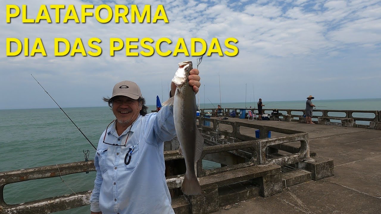PESCARIA NA PLATAFORMA DIA DAS PESCADAS ...