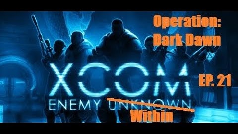 XCOM: Enemy Within - Operation Dark Dawn