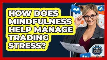 How Does Mindfulness Help Manage Trading Stress? - Stock and Options Playbook