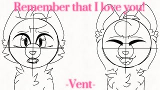 Remember that I love you! -Vent?- [!TW!]