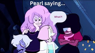 every time pearl says 'what' (or almost every)