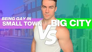 Being Gay In Small Town VS Big City