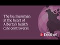 The businessman at the heart of Alberta’s health care controversy