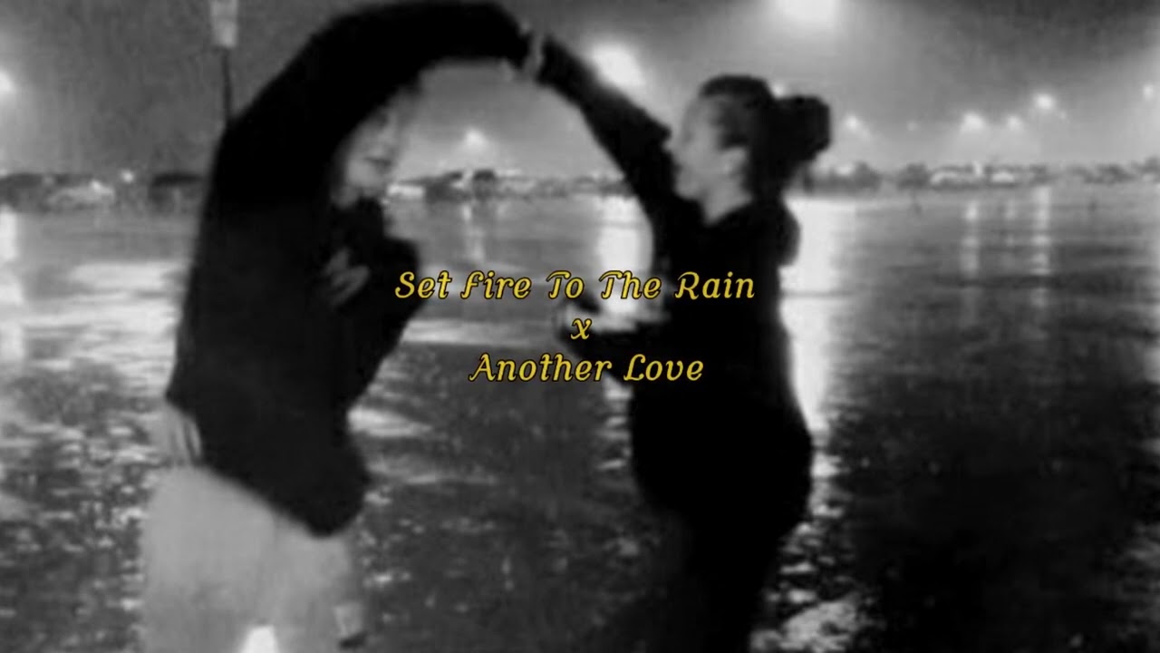 set fire to the rain x another love ( slowed + rain ) YouTube