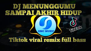 DJ MENUNGGUMU SAMPAI AKHIR HIDUP || TIKTOK VIRAL REMIX FULL BASS