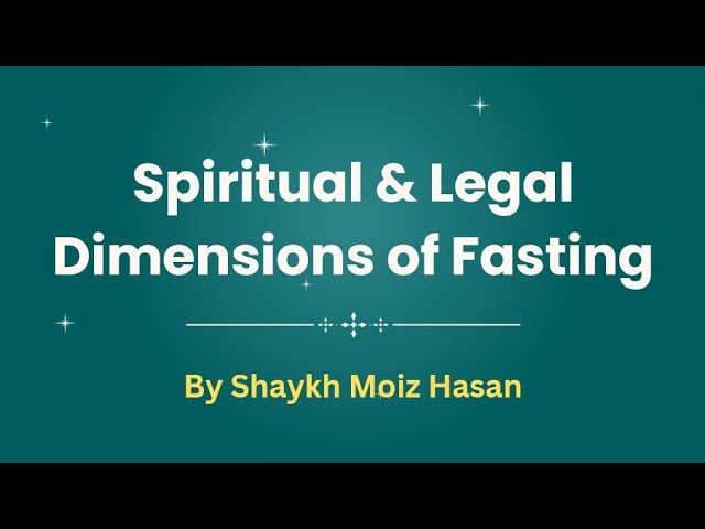 Spiritual and Legal Dimensions of Fasting by Shaykh Moiz Hasan - Welcome Ramadan Talks