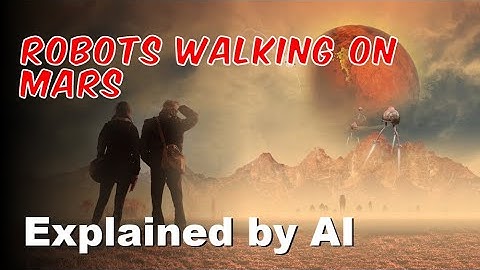 Robots walking on Mars | Explained by AI