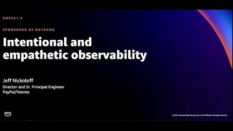 AWS re:Invent 2021 - Intentional and empathetic observability (sponsored by Datadog)
