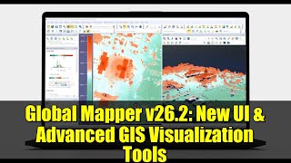 Global Mapper v26.2: New UI & Advanced GIS Visualization Tools