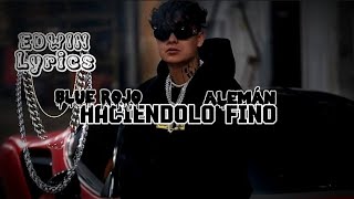 Alemán Ft Blue Rojo - Haciendolo Fino - (Letra)