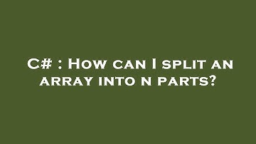 C# : How can I split an array into n parts?