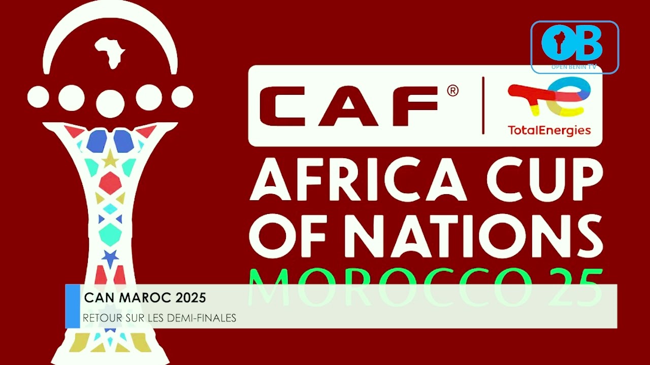 CAN MAROC 2025_RETOUR SUR LES DEMI FINALES