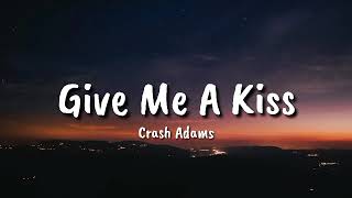 Crash Adams  - Give Me A Kiss (Lyrics)