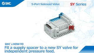 SMC's How-to: Fit a supply spacer to a new SY valve for independent pressure feed.