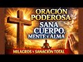 ORACIÓN PODEROSA PARA SANAR EL CUERPO, LA MENTE Y EL ALMA - Milagros, Paz y Restauración Total