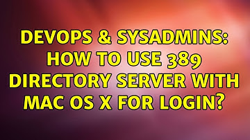 DevOps & SysAdmins: How to use 389 Directory Server with Mac OS X for login? (2 Solutions!!)