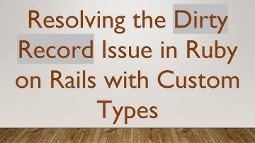 Resolving the Dirty Record Issue in Ruby on Rails with Custom Types