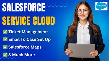 Salesforce Service Cloud: Ticket Management, Omni-Channel Routing & Salesforce Maps