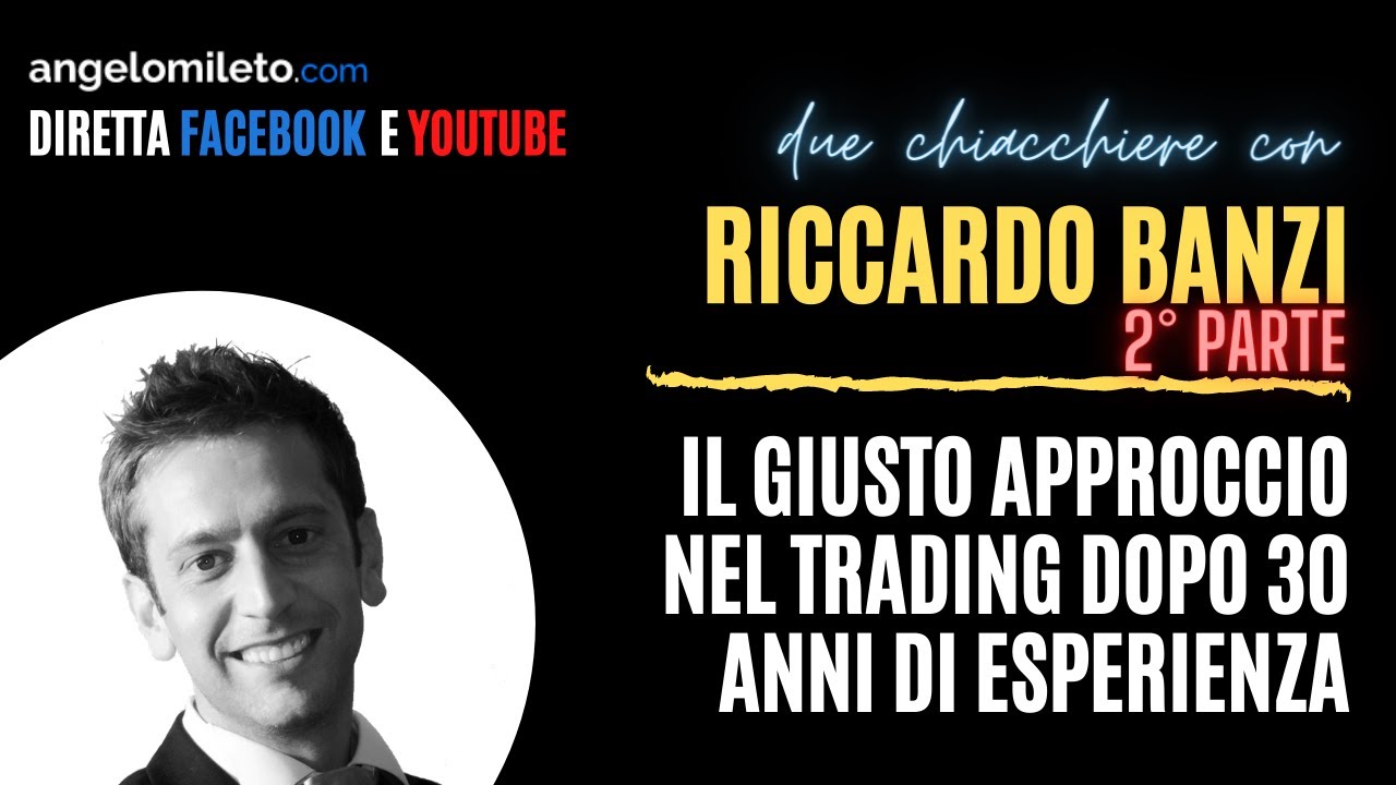 Due chiacchiere con Riccardo Banzi (30anni di esperienza): Il giusto approccio nel trading (2°parte)