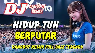 DJ Hidup Tuh Berputar 🚀 Dangdut Remix Terbaru 2026 – Lagu Viral TikTok Full Bass | DJ X PRO
