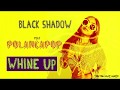 Black Shadow Whine Up Feat Polanca Pop Official HD Audio mp3