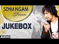 Sonu Nigam Forever || Audio Jukebox || Sonu Nigam Super Hit Songs