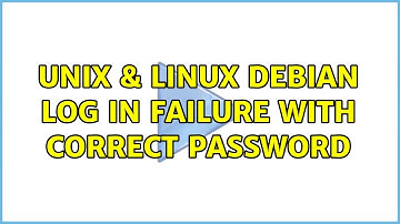 Unix & Linux: Debian Log In Failure With Correct Password (4 Solutions!!)