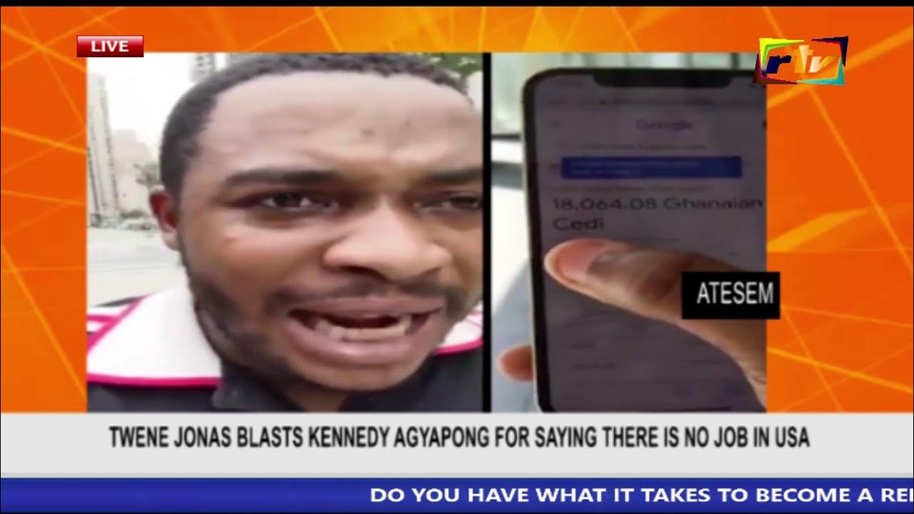 TWENE JONAS BLASTS KENNEDY AGYAPONG FOR SAYING THERE IS NO JOB IN USA