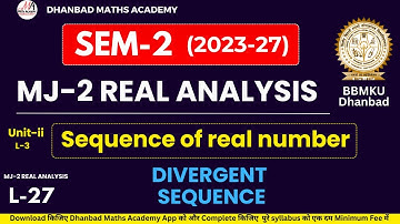SEM-2 BBMKU MJ-2 REAL ANALYSIS UNIT-II LECTURE-3 DIVERGENT SEQUENCE OF REAL NUMBER, B.Sc MATHEMATICS