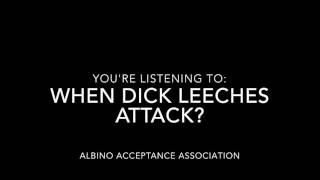 When Dick Leeches Attack Albino Acceptance Association