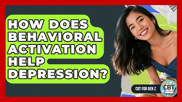 How Does Behavioral Activation Help Depression? - CBT for Gen Z