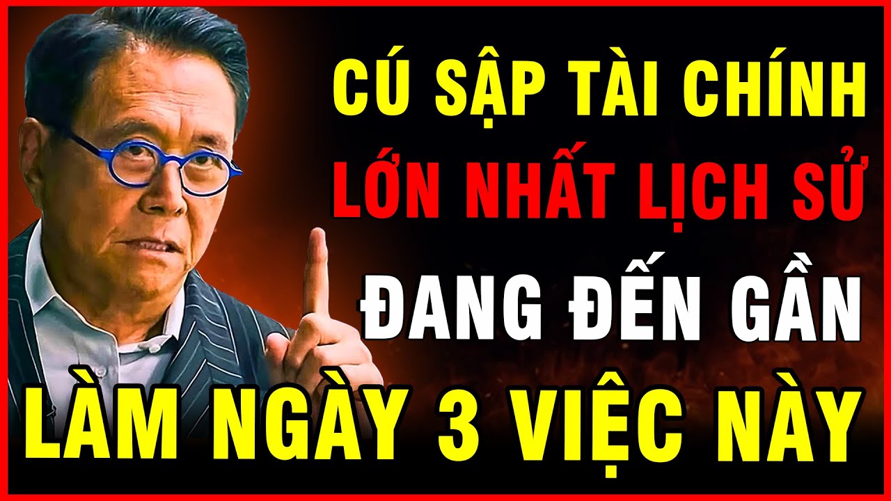 Robert Kiyosaki Cảnh Báo: Cú Sập Tài Chính Lớn Nhất Lịch Sử Sắp Đến, 3 Việc Cần Làm Để Bảo Vệ Tiền