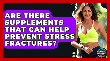Are There Supplements That Can Help Prevent Stress Fractures? - Running Beyond Limits