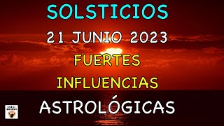 SOLSTICIOS 21 JUNIO 2023 FUERTES INFLUENCIAS ASTROLÓGICAS. Astrología